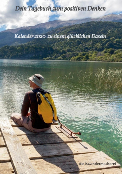 Dein Tagebuch zum positiven Denken : Kalender 2020 zu einem glucklichen Dasein by Die Kalendermacherei - Paperback