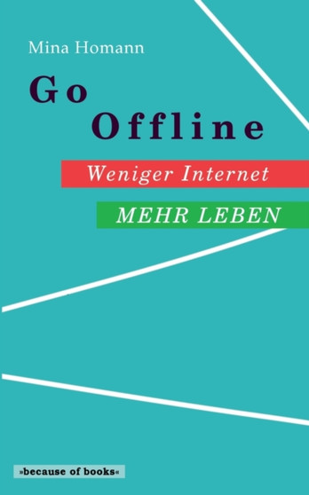 Go Offline : Weniger Internet - Mehr Leben by Mina Homann - Paperback