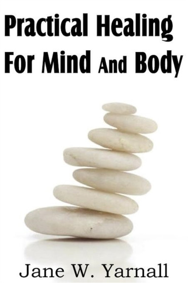 Practical Healing For Mind And Body by Jane Yarnall - Paperback