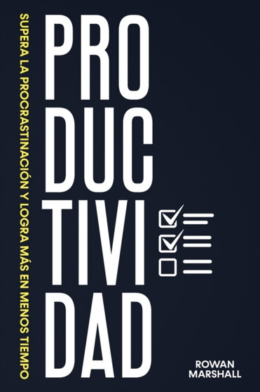 Productividad : Supera la Procrastinacion y logra mas en menos tiempo by Rowan Marshall - Paperback