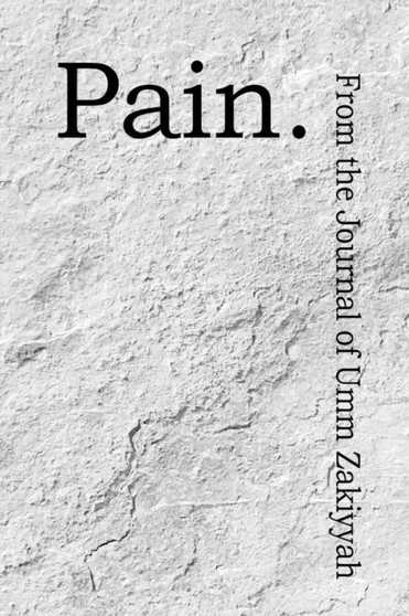 Pain. from the Journal of Umm Zakiyyah by Umm Zakiyyah - Paperback