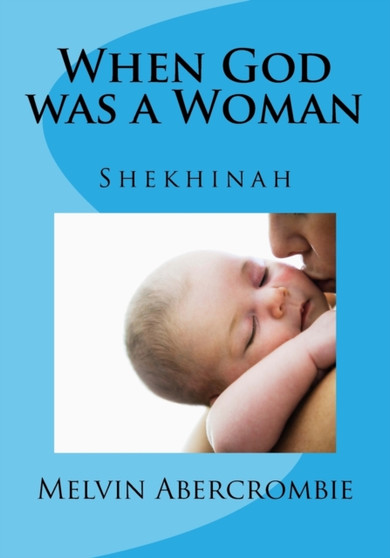 When God was a Woman : Shekhinah by Melvin Abercrombie - Paperback