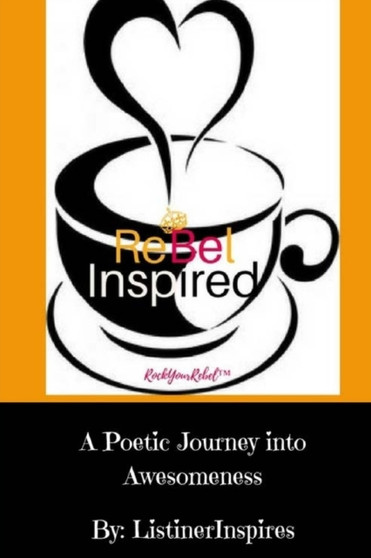 Rebel Inspired : "A Poetic Journey into Awesomeness" by Listiner Inspires - Paperback