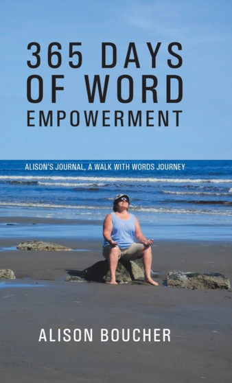 365 Days of Word Empowerment : Alison's Journal, a Walk with Words Journey by Alison Boucher - Hardback