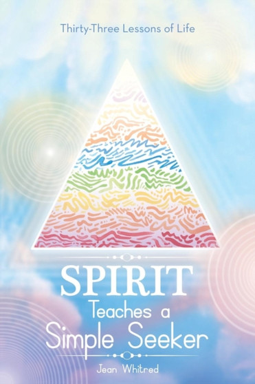 Spirit Teaches a Simple Seeker : Thirty-Three Lessons of Life by Jean Whitred - Paperback