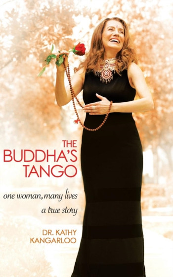 The Buddha's Tango : One Woman...Many Lives a True Story by Kathy Kangarloo - Hardback