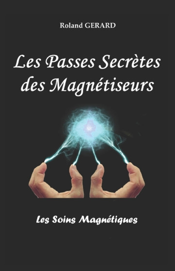 Les Passes Secretes des Magnetiseurs : Les Soins Magnetiques by Roland Gerard - Paperback