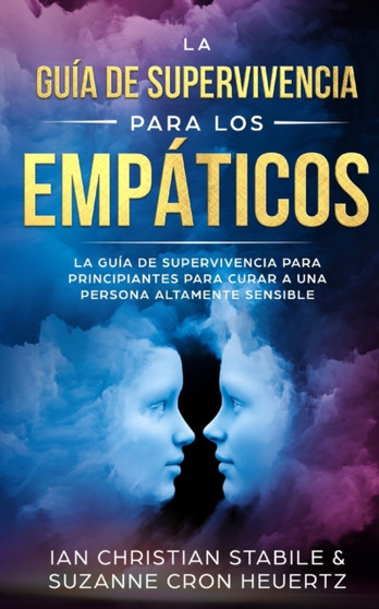 La guia de supervivencia para los empaticos : La guia de supervivencia para principiantes para curar a una persona altamente sensible by Ian Chritian Stabile - Paperback