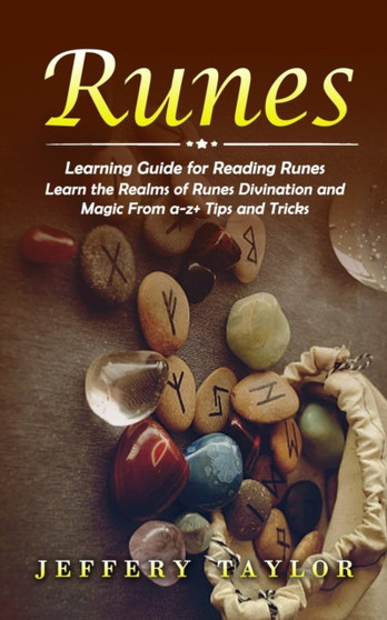 Runes : Learning Guide for Reading Runes (Learn the Realms of Runes Divination and Magic From a-z+ Tips and Tricks) by Jeffery Taylor - Paperback