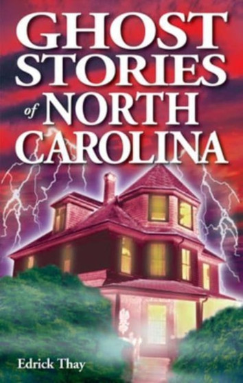 Ghost Stories of North Carolina by Edrick Thay - Paperback