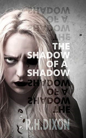 The Shadow of a Shadow by R.H. Dixon - Paperback