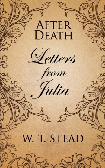 After Death : Letters from Julia by William T Stead - Paperback