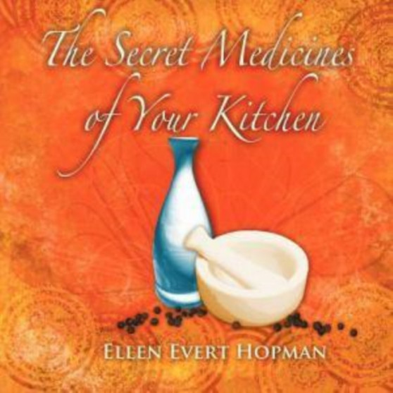 The Secret Medicines of Your Kitchen : A Practical Guide by Ellen Evert Hopman - Paperback