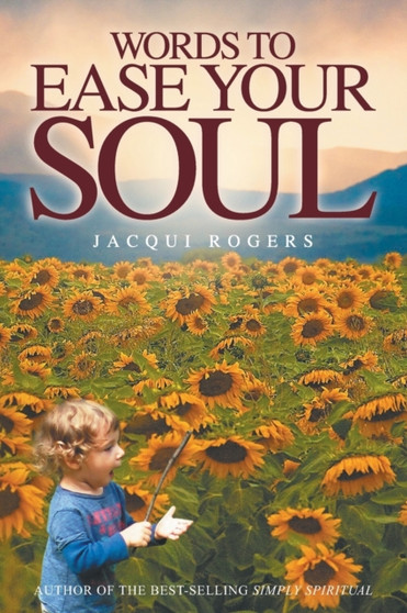 Words to Ease Your Soul by Jacqui Rogers - Paperback