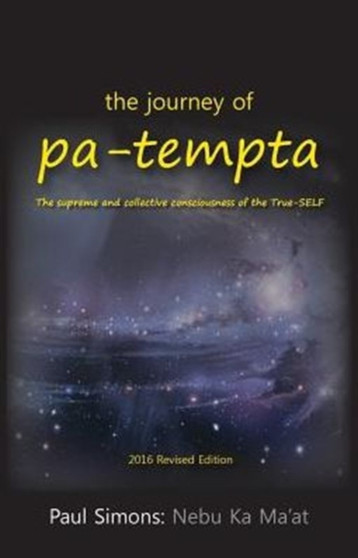 The Journey of Pa-Tempta : The Supreme and Collective Consciousness of the True-Self by Paul Simons - Paperback