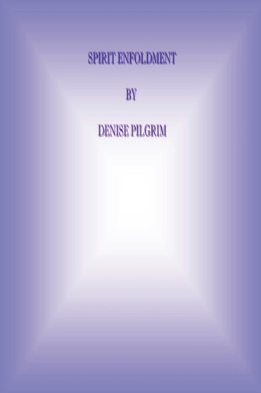 Spirit Enfoldment by Denise Pilgrim - Paperback