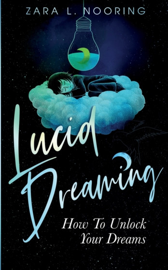 Lucid Dreaming : How To Unlock Your Dreams by Zara L Nooring - Paperback