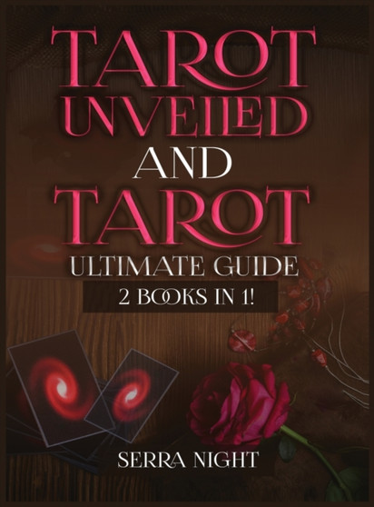 Tarot Unveiled AND Tarot Ultimate Guide : 2 Books IN 1! by Serra Night - Hardback