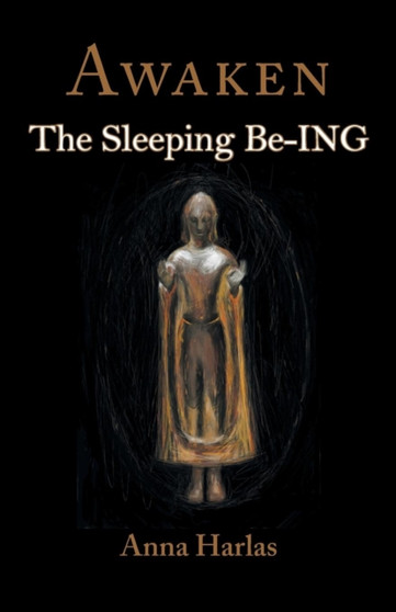 Awaken : The Sleeping Be-Ing by Anna Harlas - Paperback