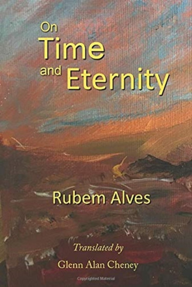 On Time and Eternity by Rubem Alves - Hardback