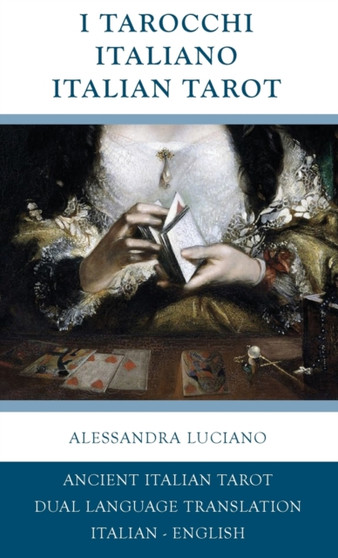 I Tarocchi Italiano - Italian Tarot : Italian - English Dual Language Translation by Alessandra Luciano - Hardback