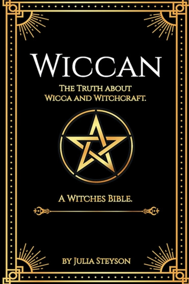 Wiccan : The Truth about Wicca and Witchcraft: The Truth about Wicca and Witchcraft: A Witches Bible (including Witches Herbs) by Julia Steyson - Paperback