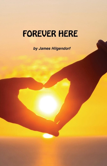 Forever Here by James Hilgendorf - Paperback