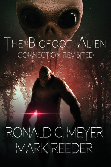 The Bigfoot Alien Connection Revisited by Ronald C Meyer - Paperback