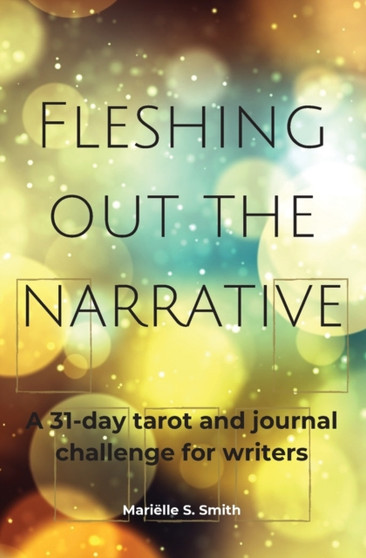 Fleshing Out the Narrative : A 31-Day Tarot and Journal Challenge for Writers by Marielle S Smith - Paperback