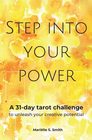 Step Into Your Power : A 31-day Tarot Challenge to Unleash Your Creative potential by Marielle S Smith - Paperback