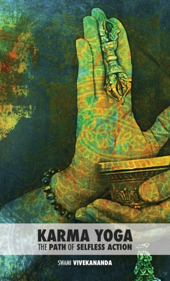 Karma Yoga : The Path of Selfless Action by Swami Vivekananda - Hardback
