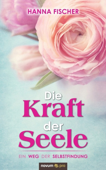 Die Kraft der Seele : Ein Weg der Selbstfindung by Hanna Fischer - Paperback