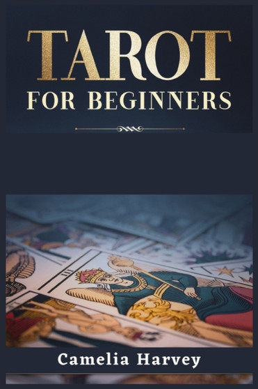 Tarot for Beginners : A Psychic Tarot Reading Guide, Real Tarot Card Meanings, and Simple Tarot Spreads (2022 Crash Course) by Camelia Harvey - Paperback
