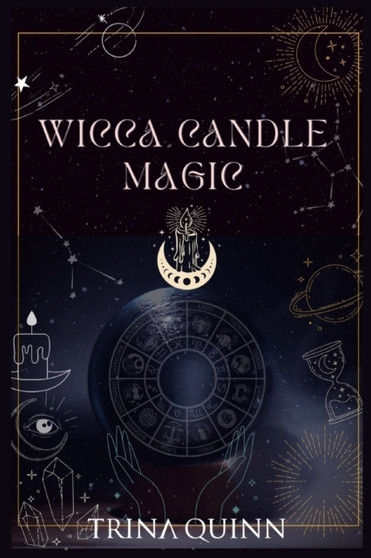 Wicca Candle Magic : A Book of Shadows for Wiccans, Witches, and Other Candle Magic Practitioners. Learn Simple Candle Spells with this Beginner's Guide. (2022 Edition) by Trina Quinn - Paperback