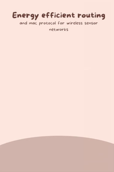 Energy efficient routing and mac protocol for wireless sensor networks by R Sittalatchoumy - Paperback