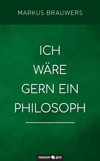 Ich ware gern ein Philosoph by Markus Brauwers - Paperback