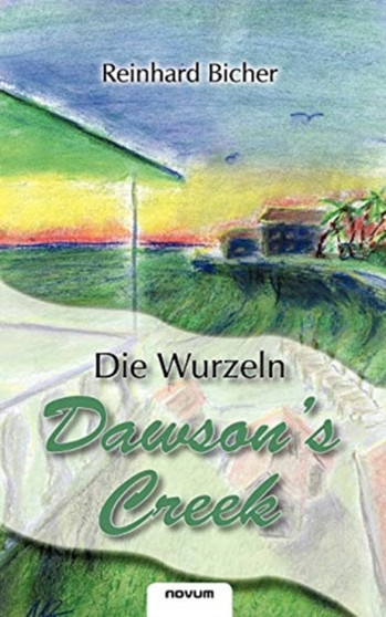 Dawson's Creek - Die Wurzeln by Reinhard Bicher - Paperback
