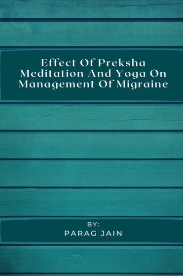 Effect of Preksha Meditation and Yoga on Management of Migraine by Parag Jain - Paperback