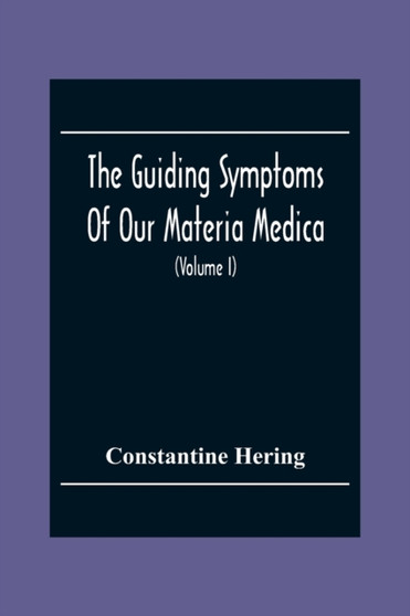 The Guiding Symptoms Of Our Materia Medica (Volume I) by Constantine Hering - Paperback