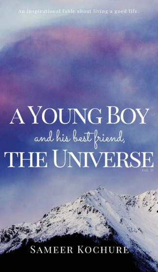 A Young Boy And His Best Friend, The Universe. Vol. II : An inspiring feel good mental health book. : 2 by Sameer Kochure - Hardback