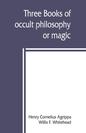 Three books of occult philosophy or magic by Henry Cornelius Agrippa - Paperback