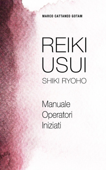 Reiki Usui Shiki Ryoho : Manuale Operatori Iniziati by Marco Cattaneo Gotam - Paperback