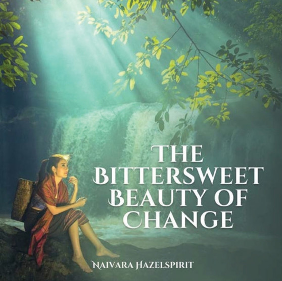 The Bittersweet Beauty of Change by Naivara Hazelspirit - Paperback