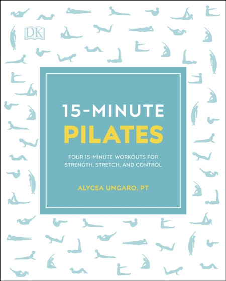 15-Minute Pilates : Four 15-Minute Workouts for Strength, Stretch, and Control by Alycea Ungaro - Paperback