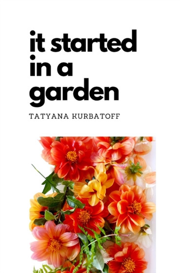 It started in a garden by Tatyana Kurbatoff - Paperback