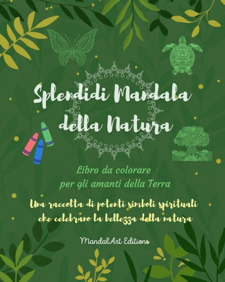 Splendidi Mandala della Natura Libro da colorare per gli amanti della Terra Arte rilassante antistress : Una raccolta di simboli spirituali che celebrano la bellezza della natura by Mandalart Editions - Paperback