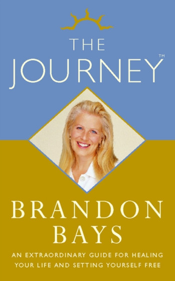 The Journey : An Extraordinary Guide for Healing Your Life and Setting Yourself Free by Brandon Bays - Paperback