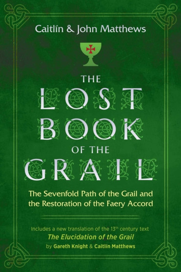 The Lost Book of the Grail : The Sevenfold Path of the Grail and the Restoration of the Faery Accord by Caitlin Matthews - Paperback