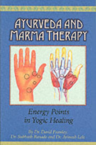 Ayurveda and Marma Therapy : Energy Points in Yogic Healing by David Frawley - Paperback