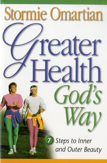 Greater Health God's Way : Seven Steps to Inner and Outer Beauty by Stormie Omartian - Paperback